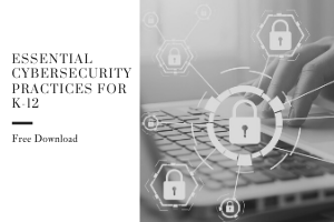 Essential Cybersecurity Practices for K-12